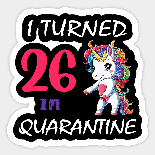 I Turned 26 in quarantine Cute Unicorn Sticker by Superdadlove